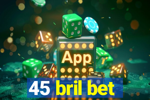 45 bril bet